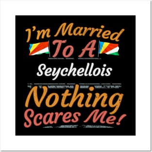 I'm Married To A Seychellois Nothing Scares Me - Gift for Seychellois From Seychelles Africa,Eastern Africa, Posters and Art